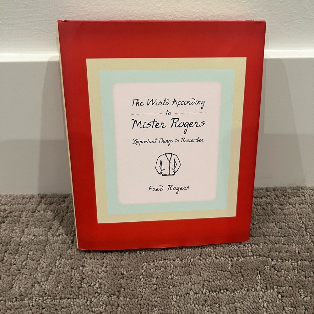 THE WORLD ACCORDING TO MISTER ROGERS Important Things to Remember
